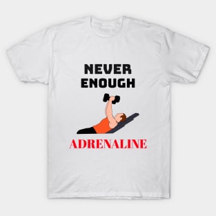 Never Enough Adrenaline T-Shirt